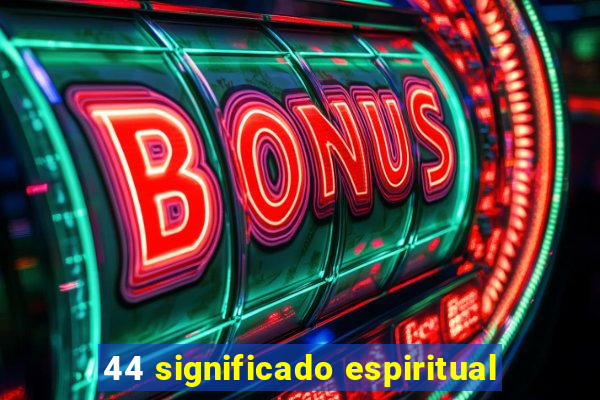 44 significado espiritual